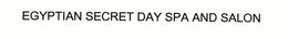 EGYPTIAN SECRET DAY SPA AND SALON trademark