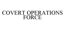 COVERT OPERATIONS FORCE trademark