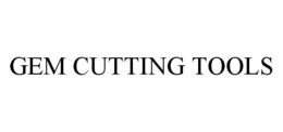 GEM CUTTING TOOLS trademark