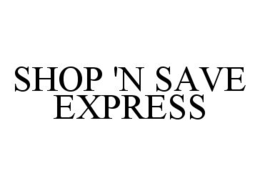 SHOP 'N SAVE EXPRESS trademark