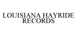 LOUISIANA HAYRIDE RECORDS trademark