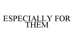 ESPECIALLY FOR THEM trademark