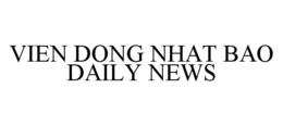 VIEN DONG NHAT BAO DAILY NEWS trademark