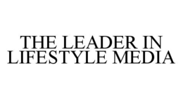 THE LEADER IN LIFESTYLE MEDIA trademark