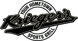 KRIEGER'S YOUR HOMETOWN SPORTS GRILL trademark