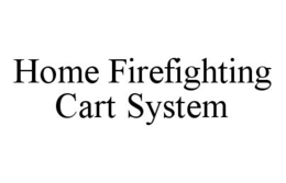 HOME FIREFIGHTING CART SYSTEM trademark
