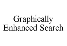 GRAPHICALLY ENHANCED SEARCH trademark