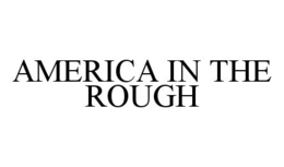 AMERICA IN THE ROUGH trademark