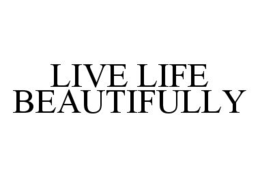 LIVE LIFE BEAUTIFULLY trademark