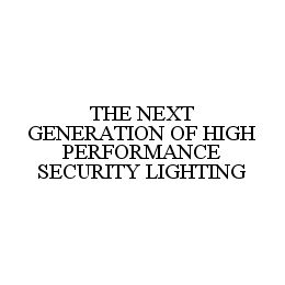 THE NEXT GENERATION OF HIGH PERFORMANCE SECURITY LIGHTING trademark