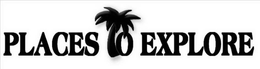 PLACES TO EXPLORE trademark