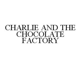 CHARLIE AND THE CHOCOLATE FACTORY trademark