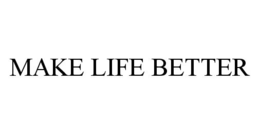 MAKE LIFE BETTER trademark