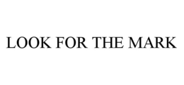 LOOK FOR THE MARK trademark