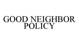GOOD NEIGHBOR POLICY trademark