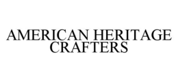 AMERICAN HERITAGE CRAFTERS trademark