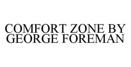 COMFORT ZONE BY GEORGE FOREMAN trademark