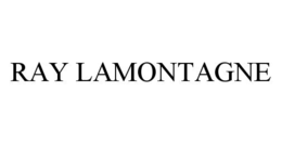 RAY LAMONTAGNE trademark