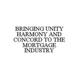 BRINGING UNITY HARMONY AND CONCORD TO THE MORTGAGE INDUSTRY trademark