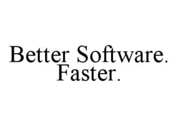 BETTER SOFTWARE. FASTER. trademark