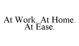 AT WORK. AT HOME. AT EASE. trademark