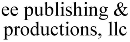 EE PUBLISHING & PRODUCTIONS, INC. trademark