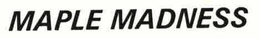 MAPLE MADNESS trademark