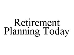RETIREMENT PLANNING TODAY trademark