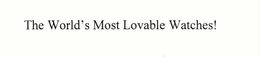 THE WORLD'S MOST LOVABLE WATCHES! trademark
