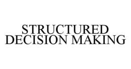 STRUCTURED DECISION MAKING trademark