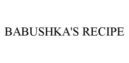 BABUSHKA'S RECIPE trademark