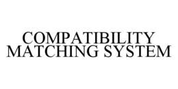 COMPATIBILITY MATCHING SYSTEM trademark