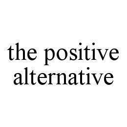 THE POSITIVE ALTERNATIVE trademark