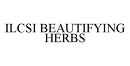 ILCSI BEAUTIFYING HERBS trademark