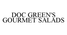 DOC GREEN'S GOURMET SALADS trademark