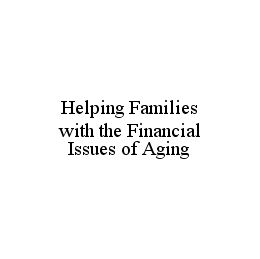 HELPING FAMILIES WITH THE FINANCIAL ISSUES OF AGING trademark