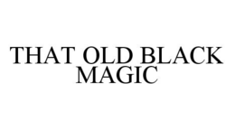 THAT OLD BLACK MAGIC trademark
