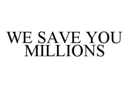 WE SAVE YOU MILLIONS trademark