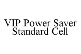 VIP POWER SAVER STANDARD CELL trademark
