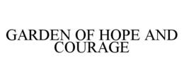 GARDEN OF HOPE AND COURAGE trademark