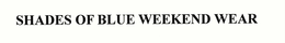 SHADES OF BLUE WEEKEND WEAR trademark