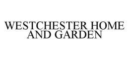 WESTCHESTER HOME AND GARDEN trademark