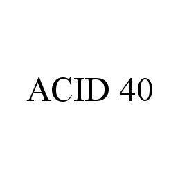 ACID 40 trademark