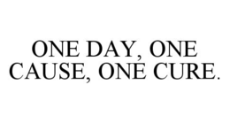 ONE DAY, ONE CAUSE, ONE CURE. trademark