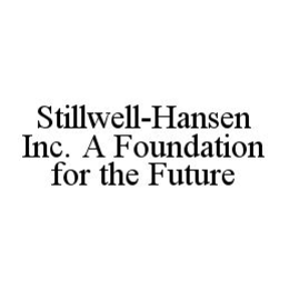 STILLWELL-HANSEN INC. A FOUNDATION FOR THE FUTURE trademark