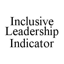 INCLUSIVE LEADERSHIP INDICATOR trademark