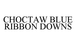 CHOCTAW BLUE RIBBON DOWNS trademark