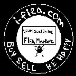 I-FLEA.COM BUY SELL BE HAPPY YOUR LOCAL ONLINE FLEA MARKET trademark