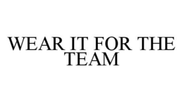 WEAR IT FOR THE TEAM trademark
