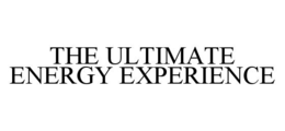 THE ULTIMATE ENERGY EXPERIENCE trademark